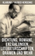 Alfred Henschke (Klabund): Dichtung, Romane, Erzählungen, Literaturschriften, Dramen und mehr - Klabund, Alfred Henschke