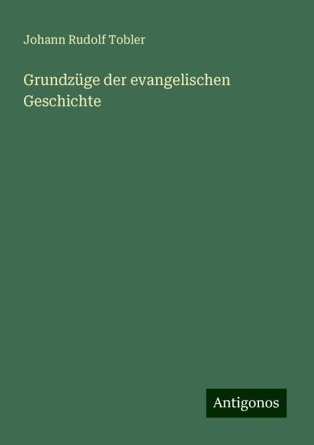 Grundzüge der evangelischen Geschichte - Johann Rudolf Tobler