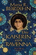 Die Kaiserin von Ravenna - Maria R. Bordihn