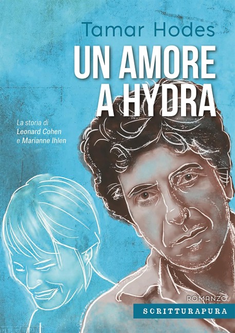 Un amore a Hydra. La storia di Leonard Cohen e Marianne Ihlen - Tamar Hodes