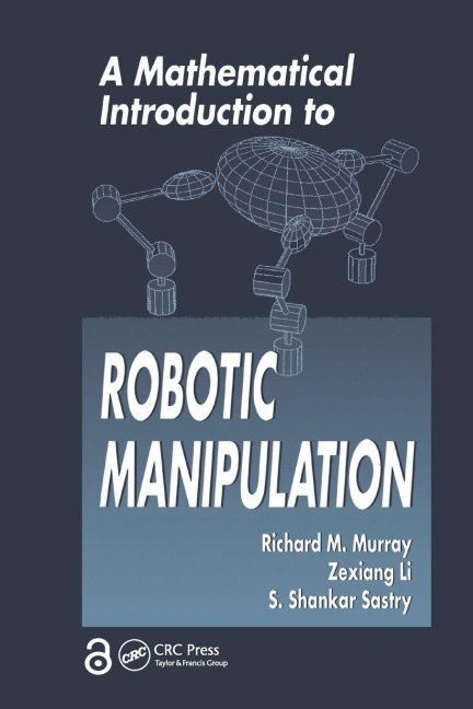 A Mathematical Introduction to Robotic Manipulation - Richard M. Murray, S. Shankar Sastry, Zexiang Li