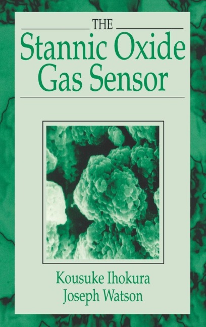 The Stannic Oxide Gas SensorPrinciples and Applications - Kousuke Ihokura, Joseph Watson