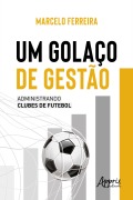 Cover-Bild zum Titel 'Um Golaço de Gestão: Administrando Clubes de Futebol' von 'Marcelo Ferreira'