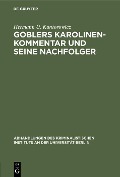 Goblers Karolinen-Kommentar und seine Nachfolger - Hermann U. Kantorowicz