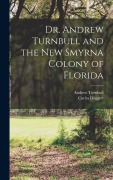 Cover-Bild zum Titel 'Dr. Andrew Turnbull and the New Smyrna Colony of Florida' von 'Andrew Turnbull, Carita Doggett'