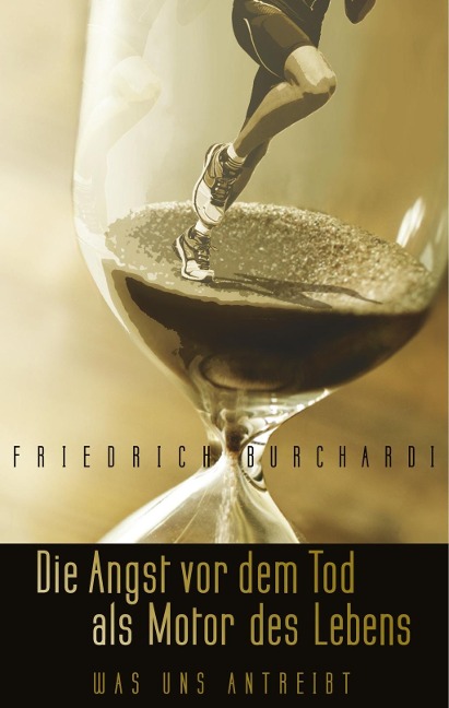 Die Angst vor dem Tod als Motor des Lebens - Friedrich Burchardi
