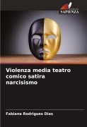 Cover-Bild zum Titel 'Violenza media teatro comico satira narcisismo' von 'Fabiana Rodrigues Dias'
