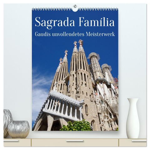 Sagrada Família - Gaudís unvollendetes Meisterwerk (hochwertiger Premium Wandkalender 2025 DIN A2 hoch), Kunstdruck in Hochglanz - Berthold Werner