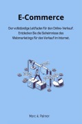 Cover-Bild zum Titel 'E-Commerce: Der vollständige Leitfaden für den Online-Verkauf. Entdecken Sie die Geheimnisse des Webmarketings für den Verkauf im Internet.' von 'Marc A. Palmer'