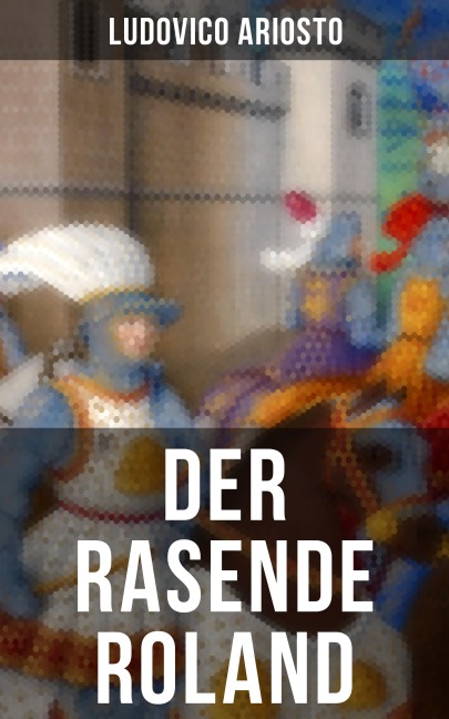 Der rasende Roland - Ludovico Ariosto