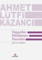 Peygamber Efendimizin Hanimlari Zevcat i Tahirat - Ahmet Lütfi Kazanci