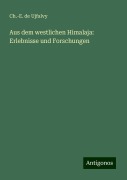 Aus dem westlichen Himalaja: Erlebnisse und Forschungen - Ch. -E. de Ujfalvy