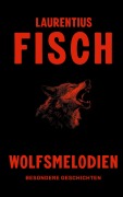 Cover-Bild zum Titel 'Wolfsmelodien' von 'Laurentius Fisch'