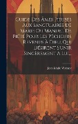 Cover-Bild zum Titel 'Guide Des Âmes Pieuses Aux Sanctuaires De Marie Ou Manuel De Piété Pour Les Pêcheurs Revenus À Dieu, Qui Désirent S'unir Sincèrement À Lui...' von 'Jean-Marie Vianney'