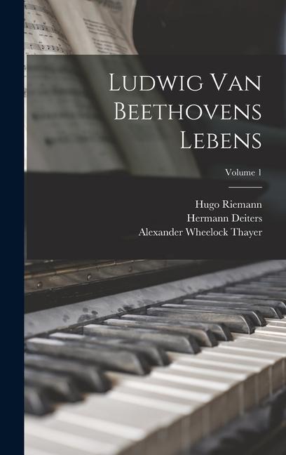 Ludwig Van Beethovens Lebens; Volume 1 - Alexander Wheelock Thayer, Hugo Riemann, Hermann Deiters
