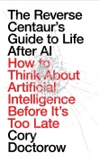 Cover-Bild zum Titel 'The Reverse Centaur's Guide to Life After AI' von 'Cory Doctorow'