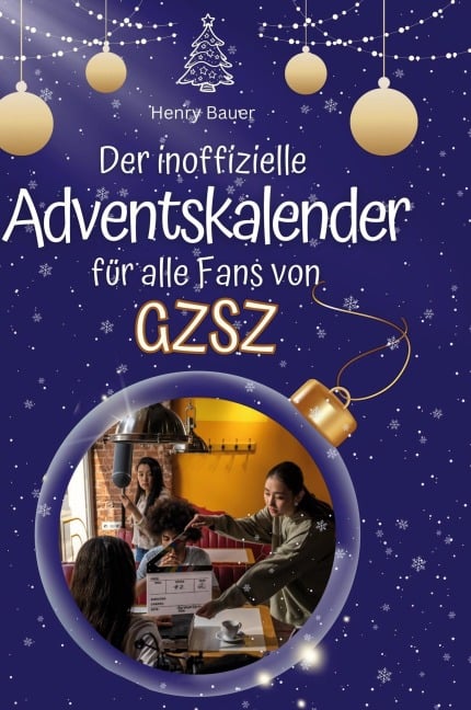 Der inoffizielle Adventskalender für alle Fans von GZSZ - Henry Bauer