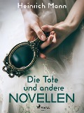 Cover-Bild zum Titel 'Die Tote und andere Novellen' von 'Heinrich Mann'