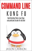 Cover-Bild zum Titel 'Command Line Kung Fu: Bash-Scripting-Tricks, Linux Tipps und praktische Einzeiler für die Shell' von 'Jason Cannon'