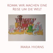 Cover-Bild zum Titel 'Komm, wir machen eine Reise um die Welt' von 'Maria Hiorns'