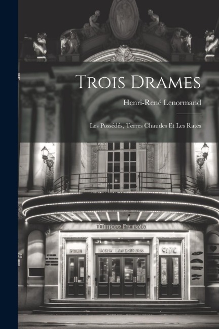 Trois Drames - Henri-René Lenormand