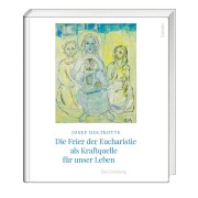 Cover-Bild zum Titel 'Die Feier der Eucharistie als Kraftquelle für unser Leben' von 'Josef Holtkotte'