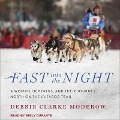 Fast Into the Night: A Woman, Her Dogs, and Their Journey North on the Iditarod Trail - Debbie Clarke Moderow