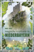 Cover-Bild zum Titel 'Magische Kraftorte in Niederbayern,' von 'Fritz Fenzl'