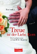 Cover-Bild zum Titel 'Treue ist der Liebe Kern' von 'Eva Anders'