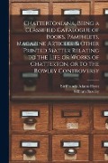 Cover-Bild zum Titel 'Chattertoniana, Being a Classified Catalogue of Books, Pamphlets, Magazine Articles, & Other Printed Matter Relating to the Life or Works of Chatterto' von 'William Bazeley'
