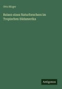 Cover-Bild zum Titel 'Reisen eines Naturforschers im Tropischen Südamerika' von 'Otto Bürger'
