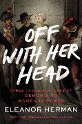 Cover-Bild zum Titel 'Off with Her Head' von 'Eleanor Herman'