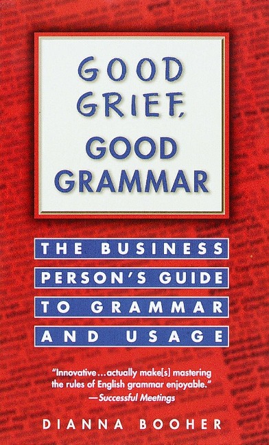 Good Grief, Good Grammar - Dianna Booher