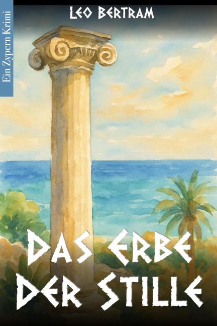 Das Erbe der Stille (Zypern Krimi) - Leo Bertram