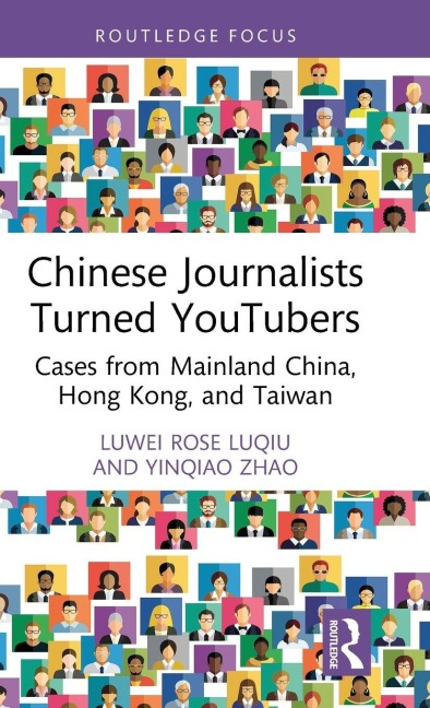 Chinese Journalists Turned YouTubers - Luwei Rose Luqiu, Yinqiao Zhao