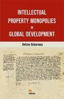Intellectual Property Monopolies in Global Development - Antoine Dolcerocca