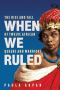 Cover-Bild zum Titel 'When We Ruled' von 'Paula Akpan'