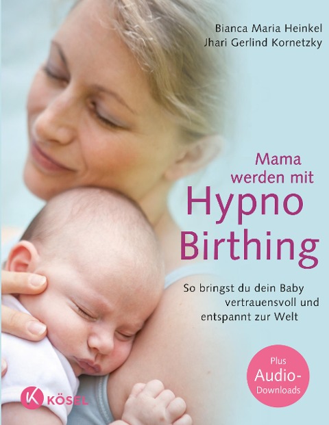 Mama werden mit Hypnobirthing - Bianca Maria Heinkel, Jhari Gerlind Kornetzky