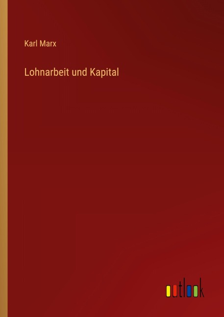 Lohnarbeit und Kapital - Karl Marx