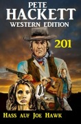 Cover-Bild zum Titel 'Hass auf Joe Hawk: Pete Hackett Western Edition 201' von 'Pete Hackett'