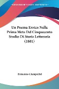 Un Poema Eroico Nella Prima Meta Del Cinquecento Studio Di Storia Letteraria (1881) - Ermanno Ciampolini