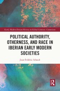 Cover-Bild zum Titel 'Political Authority, Otherness, and Race in Iberian Early Modern Societies' von 'Jean-Frédéric Schaub'
