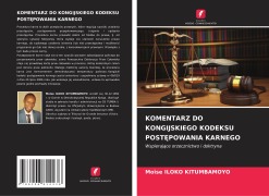 KOMENTARZ DO KONGIJSKIEGO KODEKSU POST¿POWANIA KARNEGO - Moïse Iloko Kitumbamoyo