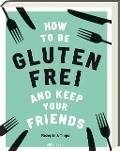 Cover-Bild zum Titel 'How to be glutenfrei and Keep Your Friends' von 'Anna Barnett'