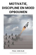 Cover-Bild zum Titel 'Motivatie, Discipline en Moed Opbouwen' von 'Paul van Dijk'