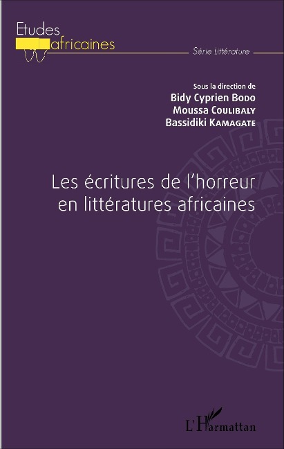 Les écritures de l'horreur en littératures africaines - Bidy Cyprien Bodo, Bassidiki Kamagaté, Moussa Coulibaly