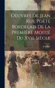 Cover-Bild zum Titel 'Oeuvres De Jean Rus, Poète Bordelais De La Première Moitié Du Xvie Siècle' von 'Jean Rus'