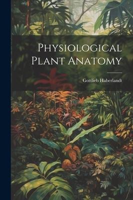 Physiological Plant Anatomy - Gottlieb Haberlandt