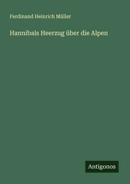 Hannibals Heerzug über die Alpen - Ferdinand Heinrich Müller