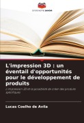 Cover-Bild zum Titel 'L'impression 3D : un éventail d'opportunités pour le développement de produits' von 'Lucas Coelho de Avila'